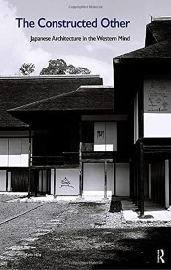 The Constructed Other. Japanese Architecture in the Western Mind. Japanese Architecture in the Western Mind Kevin Nute