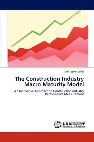 The Construction Industry Macro Maturity Model Willis Christopher