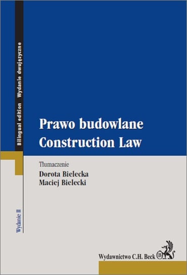 The Construction Law. Prawo budowlane. Wydanie dwujęzyczne Opracowanie zbiorowe