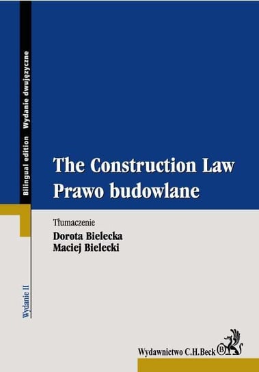 The Construction Law. Prawo budowlane. Wydanie dwujęzyczne Opracowanie zbiorowe