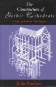 The Construction of Gothic Cathedrals: A Study of Medieval Vault Erection Fitchen John