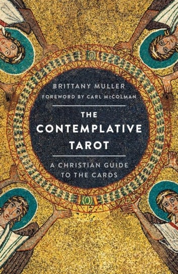 The Contemplative Tarot: A Christian Guide to the Cards Brittany Muller