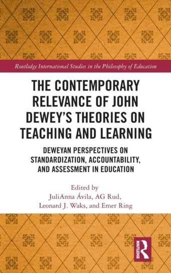 The Contemporary Relevance of John Dewey's Theories on Teaching and Learning: Deweyan Perspectives on Standardization, Accountability, and Assessment in Education Taylor & Francis Ltd.