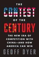 The Contest of the Century: The New Era of Competition with China--And How America Can Win Dyer Geoff