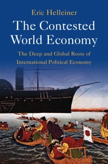 The Contested World Economy. The Deep and Global Roots of International Political Economy Opracowanie zbiorowe