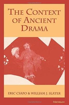 The Context of Ancient Drama Csapo Eric, Slater William