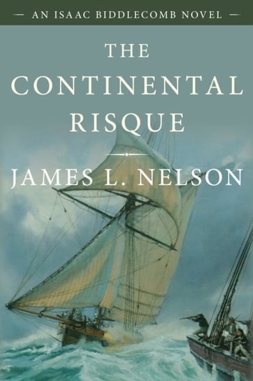 The Continental Risque: An Isaac Biddlecomb Novel 3 James L. Nelson