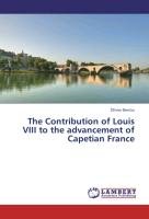 The Contribution of Louis VIII to the advancement of Capetian France Berrou Olivier
