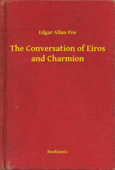 The Conversation of Eiros and Charmion Poe Edgar Allan