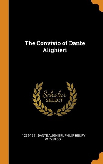 The Convivio of Dante Alighieri Dante Alighieri 1265-1321