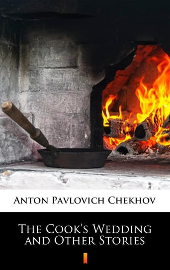 The Cook’s Wedding and Other Stories Chekhov Anton Pavlovich
