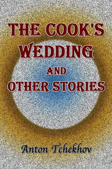 The Cook's Wedding and Other Stories Anton Tchekhov