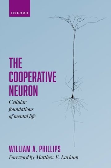 The Cooperative Neuron: Cellular Foundations of Mental Life Opracowanie zbiorowe