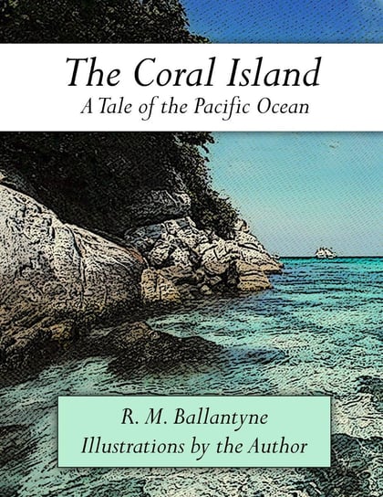 The Coral Island Ballantyne Robert Michael