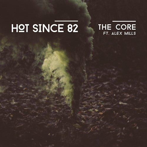 The Core Hot Since 82 feat. Alex Mills