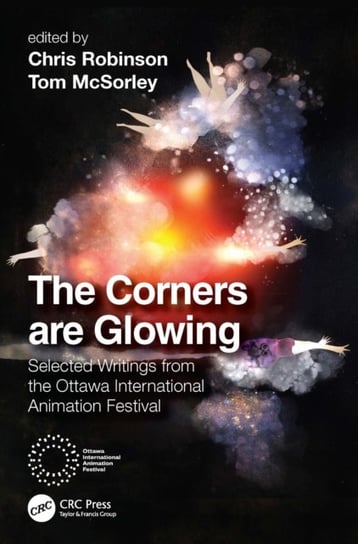 The Corners are Glowing: Selected Writings from the Ottawa International Animation Festival Chris Robinson