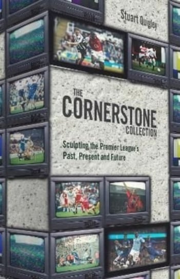 The Cornerstone Collection: Sculpting the Premier League's Past, Present and Future Stuart Quigley