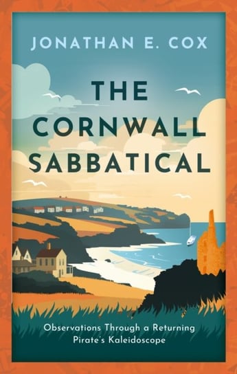 The Cornwall Sabbatical: Observations Through a Returning Pirate's Kaleidoscope Jonathan Cox