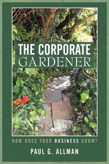 The Corporate Gardener Allman Paul G.
