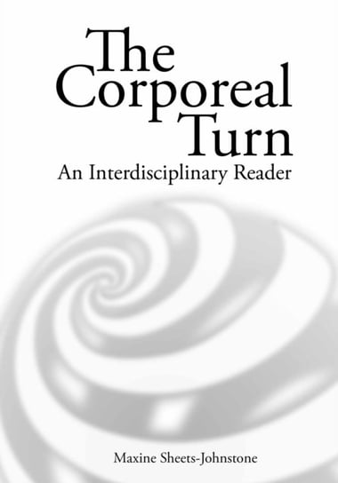 The Corporeal Turn: An Interdisciplinary Reader Sheets-Johnstone Maxine
