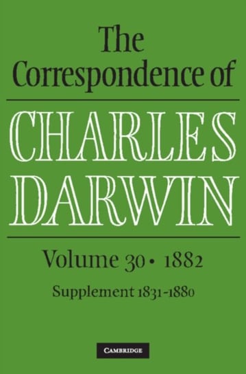 The Correspondence of Charles Darwin: Volume 30, 1882 Charles Darwin