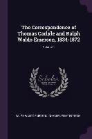 The Correspondence of Thomas Carlyle and Ralph Waldo Emerson, 1834-1872; Volume 1 Emerson Ralph Waldo