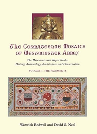 The Cosmatesque Mosaics of Westminster Abbey Warwick Rodwell, David S. Neal