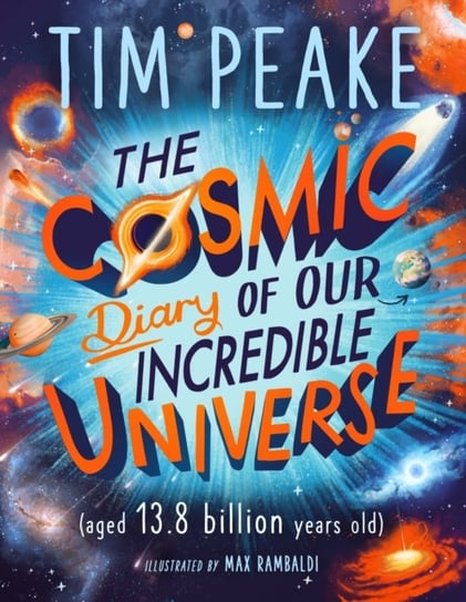 The Cosmic Diary of our Incredible Universe Peake Tim