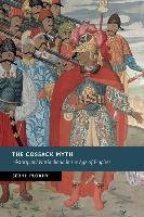 The Cossack Myth: History and Nationhood in the Age of Empires Plokhy Serhii