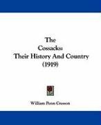 The Cossacks: Their History and Country (1919) Cresson William Penn