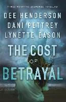 The Cost of Betrayal: Three Romantic Suspense Novellas Henderson Dee, Pettrey Dani, Eason Lynette
