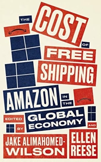 The Cost of Free Shipping. Amazon in the Global Economy Opracowanie zbiorowe