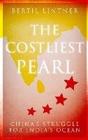 The Costliest Pearl: China's Struggle for India's Ocean Lintner Bertil