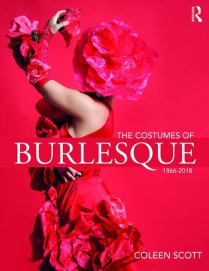The Costumes of Burlesque: 1866-2018 Coleen Scott