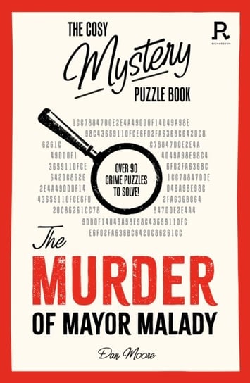 The Cosy Mystery Puzzle Book - The Murder of Mayor Malady: Over 90 crime puzzles to solve! Dan Moore