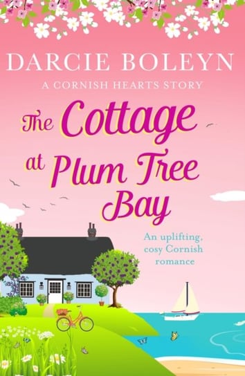 The Cottage at Plum Tree Bay: An uplifting, cosy Cornish romance Darcie Boleyn