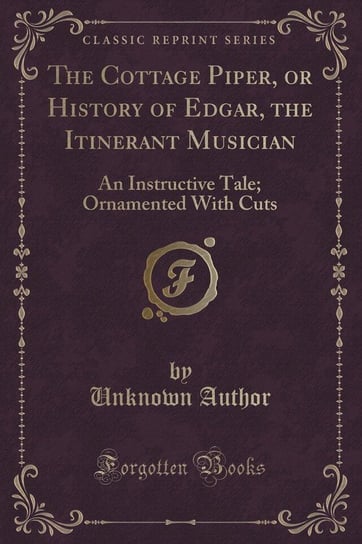 The Cottage Piper, or History of Edgar, the Itinerant Musician Author Unknown