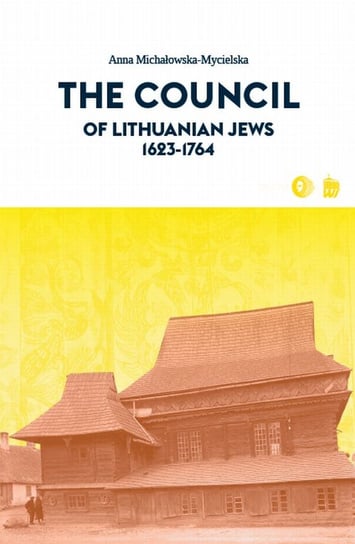 The Council of Lithuanian Jews 1623-1764 Michałowska-Mycielska Anna