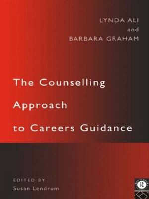 The Counselling Approach to Careers Guidance Ali Lynda, Graham Barbara