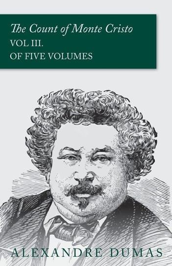 The Count of Monte Cristo - Vol III. (In Five Volumes) Dumas Alexandre