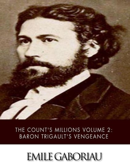 The Count’s Millions Volume 2: Baron Trigault's Vengeance Emile Gaboriau