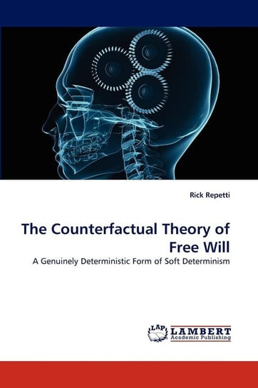 The Counterfactual Theory of Free Will Repetti Rick