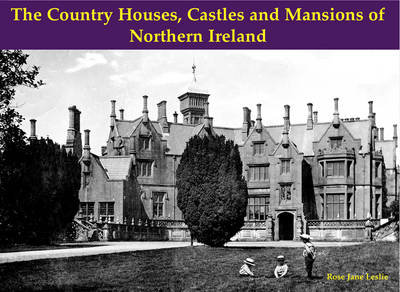 The Country Houses, Castles and Mansions of Northern Ireland Leslie Rose Jane