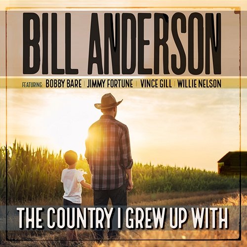 The Country I Grew Up With Bill Anderson feat. Bobby Bare, Jimmy Fortune, Vince Gill, Willie Nelson