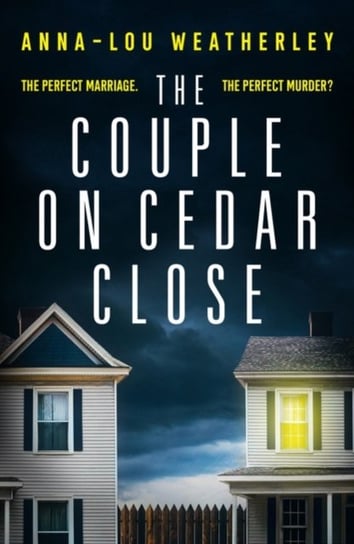 The Couple on Cedar Close An absolutely gripping psychological thriller Anna-Lou Weatherley
