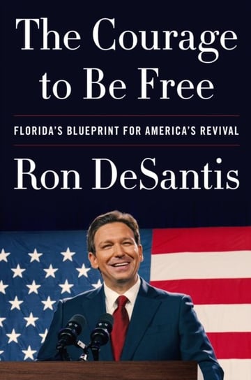 The Courage to Be Free: Florida's Blueprint for America's Revival Harpercollins Publishers
