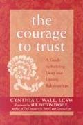 The Courage to Trust: A Guide to Building Deep and Lasting Relationships Wall Cynthia L., Thoele Sue Patton