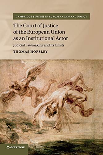 The Court of Justice of the European Union as an Institutional Actor: Judicial Lawmaking and its Lim Thomas Horsley