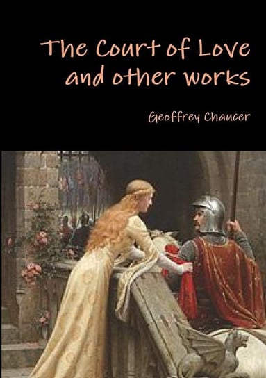 The Court of Love and Other Works Chaucer Geoffrey