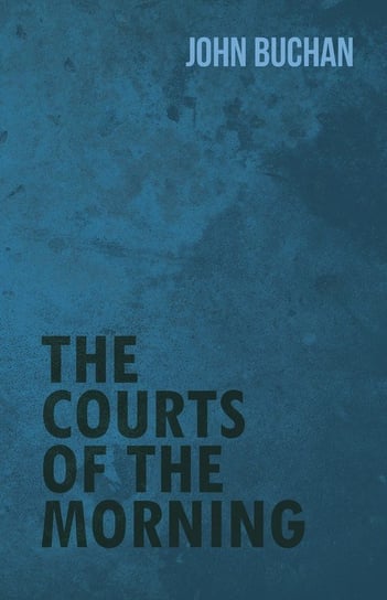 The Courts of the Morning Buchan John